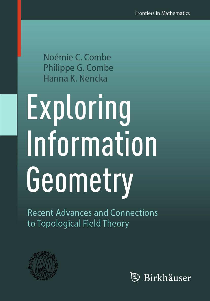 Exploring Information Geometry: Recent Advances and Connections to Topological Field Theory (Frontiers in Mathematics)