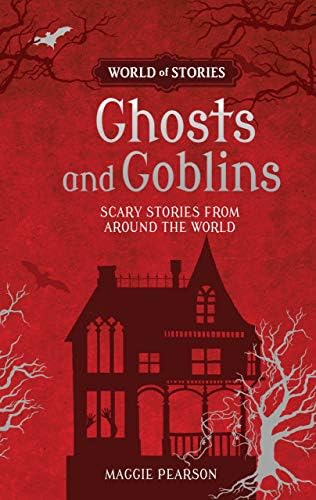 Ghosts and Goblins: Scary Stories from around the World (World of Stories)