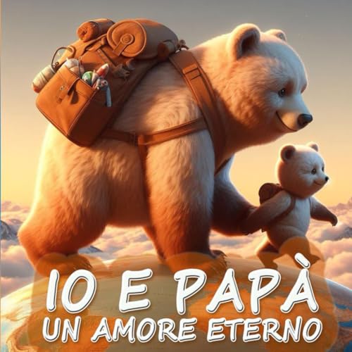 Io e Papà un Amore Eterno: libro di Poesie per Bambini per migliorare e rafforzare il Rapporto tra Padre e Figlio, con immagini bellissime e ... per Educare e avere Momenti Indimenticab