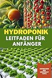  Hydroponik Leitfaden für Anfänger: Einfache Schritt-für-Schritt-Anleitung für den Anbau frischer Pflanzen in einer Erdfreien Lösung