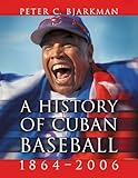 A History of Cuban Baseball, 1864-2006