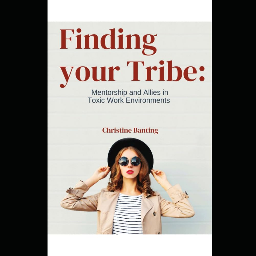 Finding Your Tribe: Mentorship and Allies in Toxic Work Environments