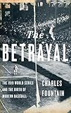 The Betrayal: The 1919 World Series and the Birth of Modern Baseball