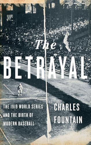 The Betrayal: The 1919 World Series and the Birth of Modern Baseball