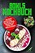 Bowls Kochbuch: die besten und leckersten 120 Rezepte für Bowls, Smoothies und Shakes inkl. Nährwertangaben