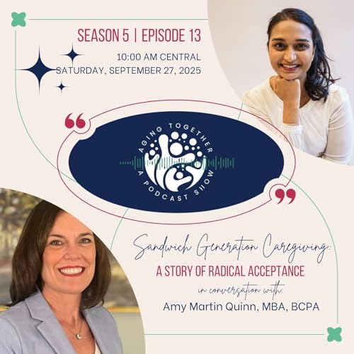 S4E13: Sandwich Generation Caregiving: A Story of Radical Acceptance | Amy Martin Quinn, MBA, BCPA Podcast Por arte de portada