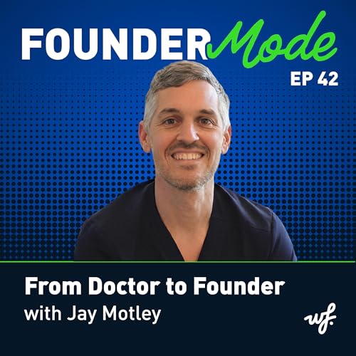 From Doctor to Founder with Jay Motley
