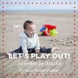 Let's Play Out! Summer in Alaska (Seasons of Alaska)