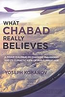 What Chabad Really Believes: A Midair Dialogue on Chassidic Philosophy and Its Climactic View of Our Current Age 0997206012 Book Cover