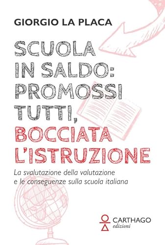 Scuola In Saldo: Promossi Tutti, Bocciata L’Istruzione. La Svalutazione Della Valutazione E Le Conseguenze Sulla Scuola Italiana