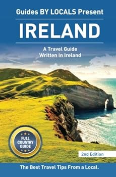 Paperback Ireland: By Locals FULL COUNTRY GUIDE - An Ireland Guide Written By An Irish: The Best Travel Tips About Where to Go and What to See in Ireland (Ireland, Dublin) Book