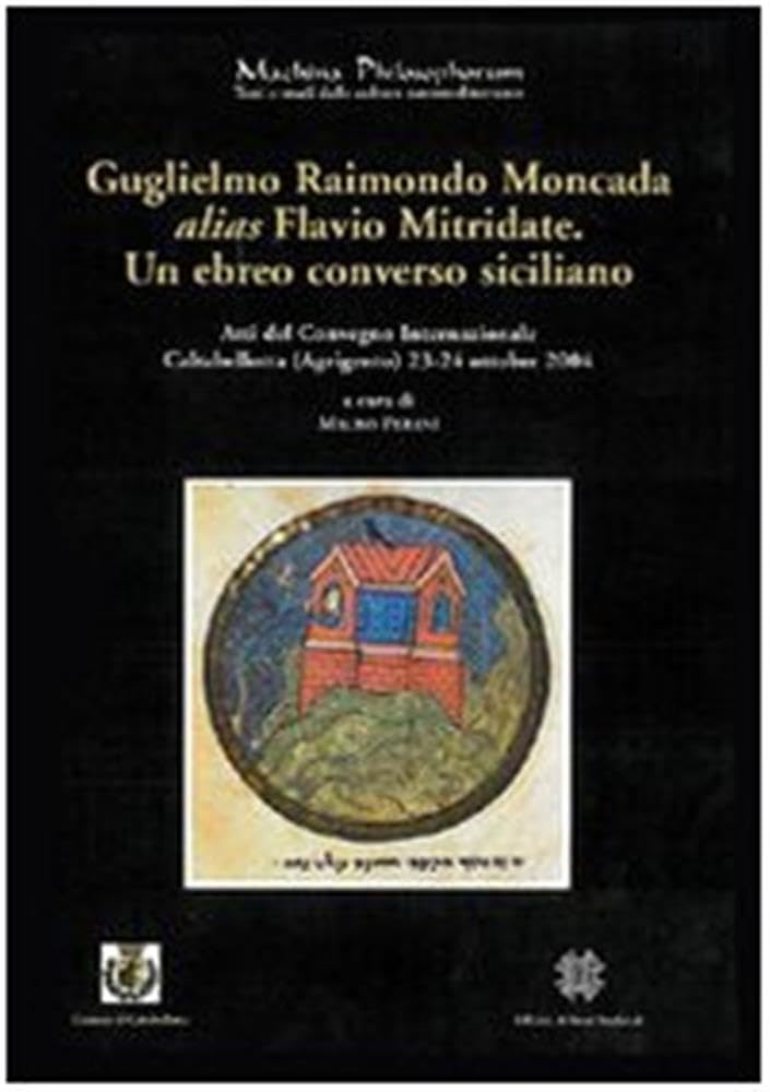 Guglielmo Raimondo Moncada Alias Flavio Mitridate. Un Ebreo Converso Siciliano. Atti Del Convegno Internazionale Di Studi (Caltabellotta, 23-24 Ottobre 2004) (Vol. 2/324) - 4