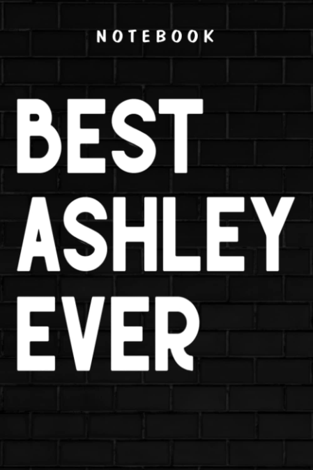 Ashley - Womens Best Ashley Ever Retro Vintage First Name Gift Nice: Goal, Business,Daily Notepad for Men & Women Lined Paper, Work List, Planning, Gym