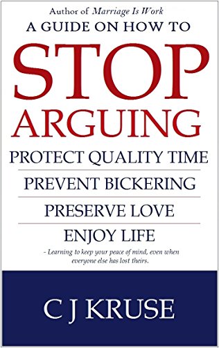 A guide on how to STOP ARGUING: Protect quality time, prevent bickering, preserve love, enjoy life.