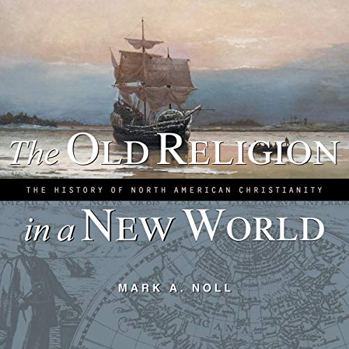 The Old Religion in a New World by Mark A. Noll episode artwork