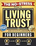The No-Stress Guide to Living Trusts and Estate Planning For Beginners: Create your Trust in 3 Steps to Avoid Probate, Protect your Heirs, and Skip $5,000+ in Legal Fees — Includes DIY Kit and Forms