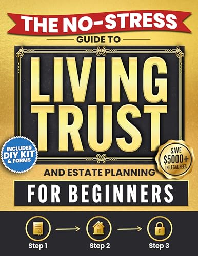 The No-Stress Guide to Living Trusts and Estate Planning For Beginners: Create your Trust in 3 Steps to Avoid Probate, Protect your Heirs, and Skip $5,000+ in Legal Fees — Includes DIY Kit and Forms