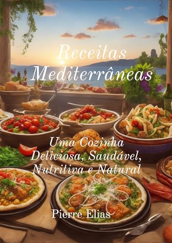 Receitas Mediterrâneas: Comida saudável e deliciosa