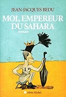 Moi, Empereur du Sahara 2226258167 Book Cover