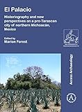 El Palacio: Historiography and new perspectives on a pre-Tarascan city of northern Michoacán, Mexico (Paris Monographs in American Archaeology)