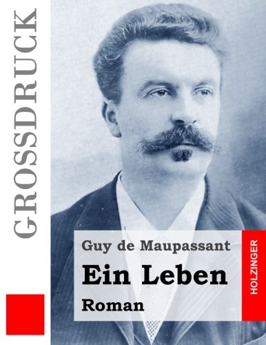 Ein Leben (Großdruck): Roman : de Maupassant, Guy, von Ompteda, Georg ...