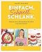 Einfach. Schnell. Schlank.: Über 80 kalorienarme Rezepte zum Genießen - Auch für Fans von Weight Watchers® geeignet