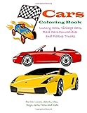 Cars Coloring Book Luxury Cars,Vintage Cars, Convertibles, and Pickup Trucks: For Car Lovers, Adults, Men, Boys,Girls,Teens and Kids