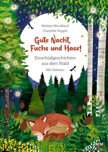 Gute Nacht, Fuchs und Hase!: Einschlafgeschichten aus dem Wald. Mit Gebeten