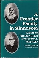A Frontier Family in Minnesota: Letters of Theodore and Sophie Bost, 1851-1920 0816610355 Book Cover