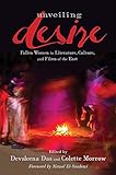  Unveiling Desire: Fallen Women in Literature, Culture, and Films of the East (English Edition)