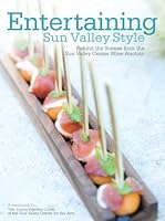 Entertaining Sun Valley Style: Behind the Scenes from the Sun Valley Center Wine Auction 0983447004 Book Cover