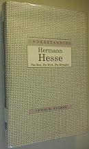 Understanding Hermann Hesse: The Man, His Myth, His Metaphor