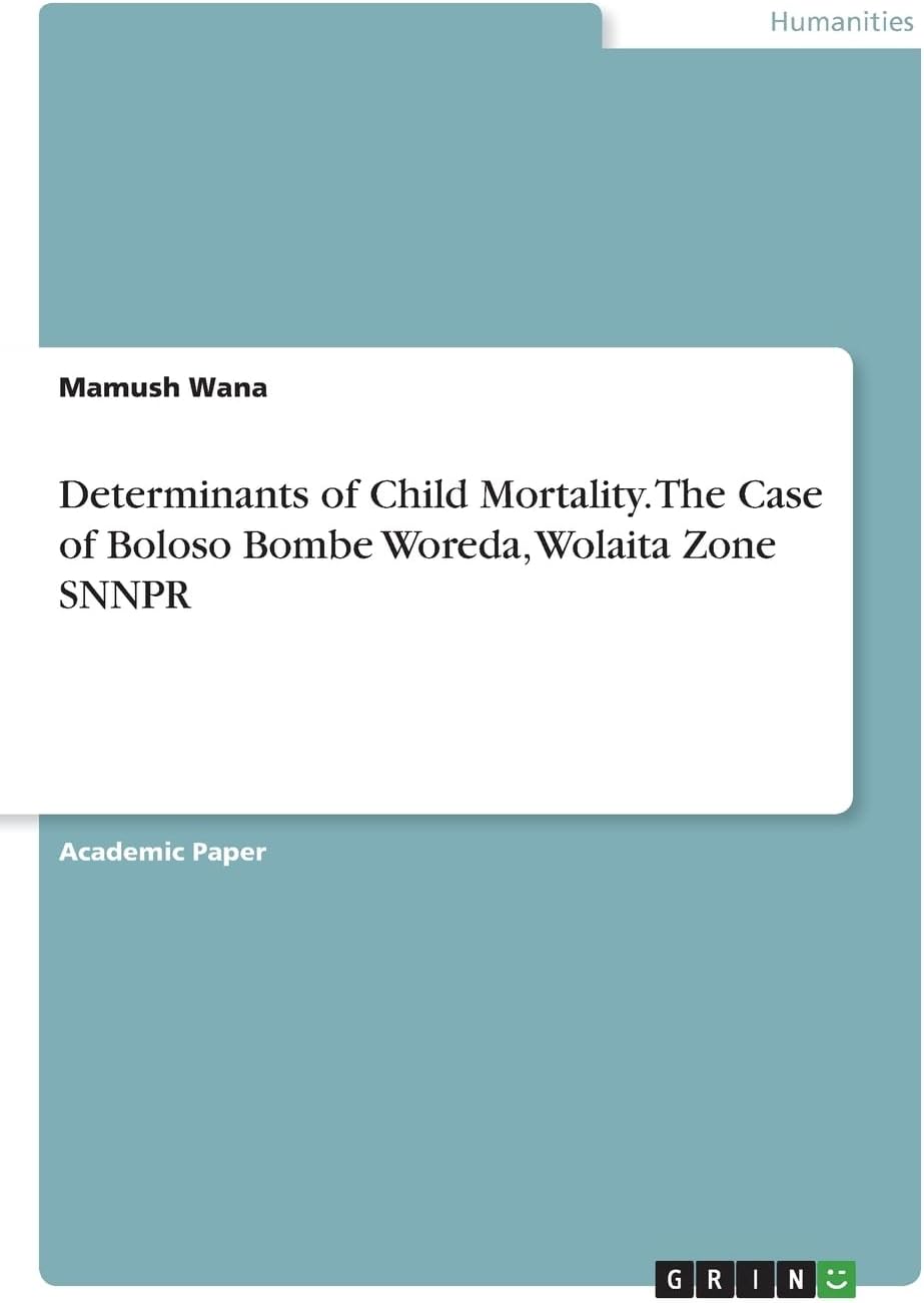 Determinants of Child Mortality. The Case of Boloso Bombe Woreda, Wolaita Zone SNNPR