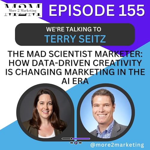 The mad scientist marketer: how data-driven creativity is changing marketing in the AI era with Terry Seitz