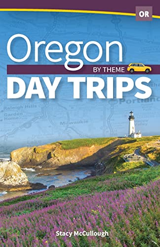 Oregon Day Trips by Theme (Day Trip Series)