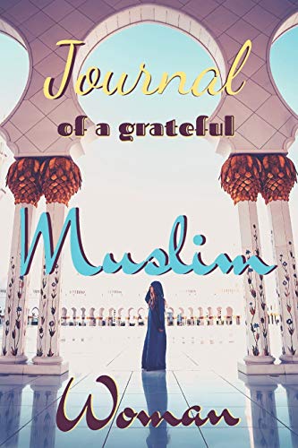 Journal of a grateful muslim woman: notebook with guiding phrases and lines dedicated