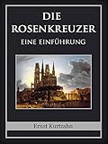 Die Rosenkreuzer: Eine Einführung - Ernst Kurtzahn 