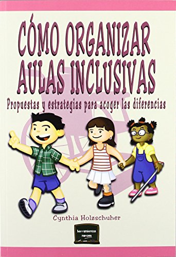 Cómo organizar Aulas Inclusivas: Propuestas y estrategias para acoger las diferencias: 20 (Herramientas)