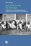 hänge peters  Das Fleisch und die Metzger: Fleischkonsum und Metzgerhandwerk in Basel seit der Mitte des 19. Jahrhunderts