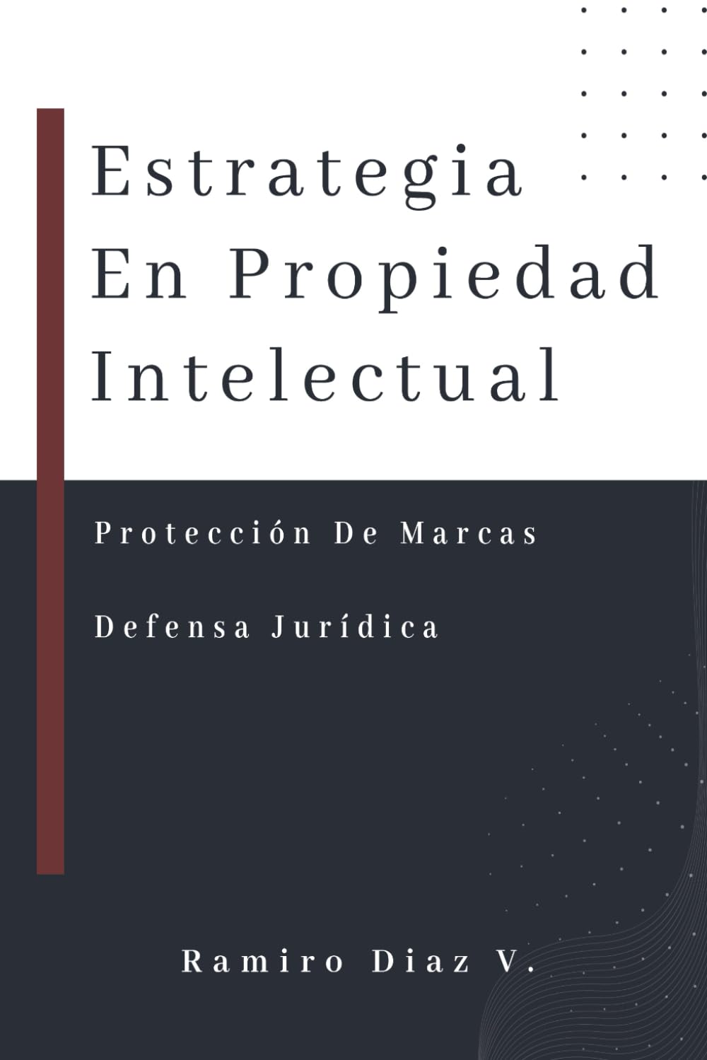 ESTRATEGIA DE PROPIEDAD INTELECTUAL REGISTRO Y DEFENSA JURIDICA (Spanish Edition)