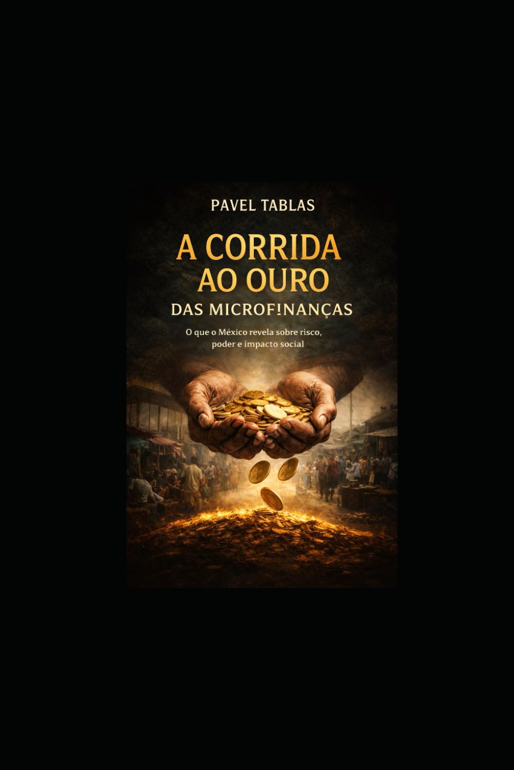 A CORRIDA AO OURO DAS MICROFINANÇAS: Poder, Silêncio e o Preço da Crença no México Contemporâneo