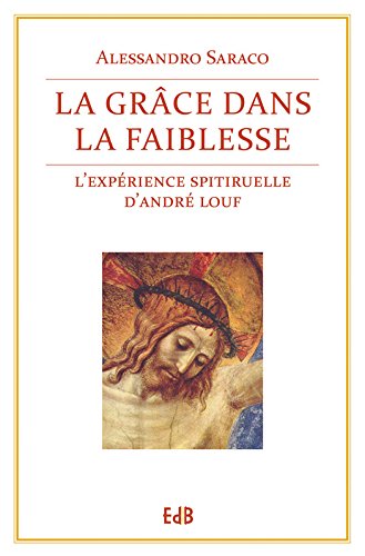 Télécharger La Grâce dans la faiblesse: L'expérience spirituelle d'André Louf (EDB) Livre eBook France