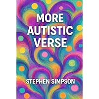 More Autistic Verse: About the Autistic Experience