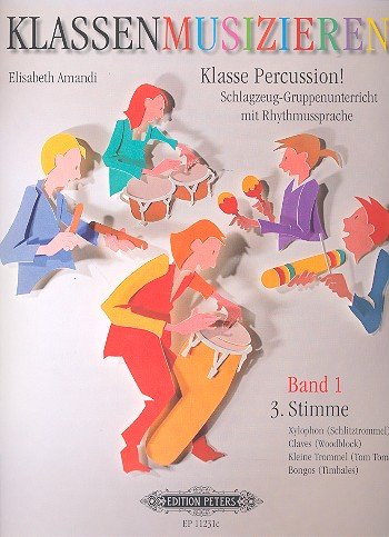 Klasse Percussion! - Band 1: 3. Stimme / Schlagzeug-Gruppenunterricht mit der Rhythmussprache "Talking Rhythm" / Xylophon/Schlitztrommel, Claves/Woodblock, Kl. Trommel/Tom Tom, Bongos/Timbales