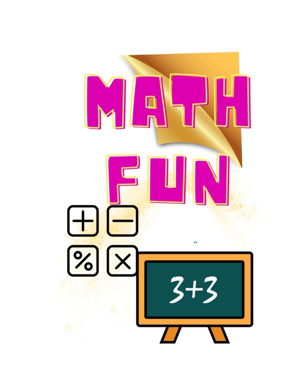 Math Fun: 100+ Engaging Math Worksheets for Kids: Addition, Subtraction, Multiplication & More