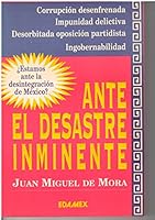 Estamos Ante La Desintegracion de Mexico?: Corrupcion Desenfrenada, Impunidad Delictiva, Desorbitada Oposicion Partidista Hacen Presagiar El Desastre 9706610146 Book Cover