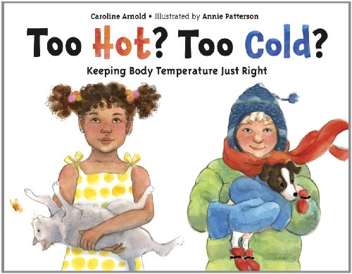 Too Hot? Too Cold?: Keeping Body Temperature Just Right Too Hot? Too Cold?: Keeping Body Temperature Just Right