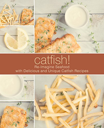 Télécharger Catfish!: Re-Imagine Seafood with Delicious and Unique Catfish Recipes (English Edition) PDF