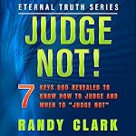 Cover of Judge Not!: 7 Keys God Revealed to Know How to Judge and When to "Judge Not"