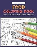 Food Coloring Book For Adult Relaxation, Creative Hobbies And Cooking: 40 Easy Recipes For Stress Relieving And Pleasure - Pizza, Cakes, Hummus, Chili, Paella, Salads, Soups, Drinks…